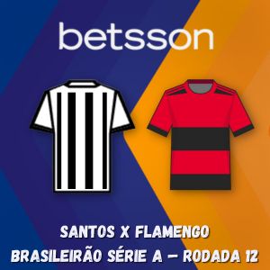 Betsson Brasil: Prognóstico Santos x Flamengo — Brasileirão Série A — Rodada 12