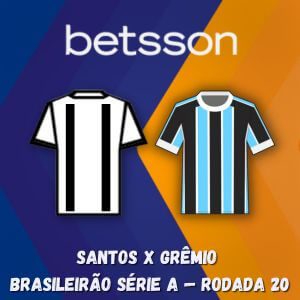 Betsson Brasil: Prognóstico Santos x Grêmio — Brasileirão Série A — Rodada 20