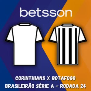 Betsson Brasil: Prognóstico Corinthians x Botafogo – Brasileirão Série A – Rodada 24