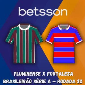 Betsson Brasil: Previsão Fluminense x Fortaleza — Brasileirão Série A — Rodada 22 