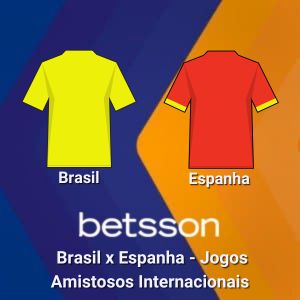 Betsson Brasil: Prognósticos Brasil x Espanha –  Jogos Amistosos Internacionais