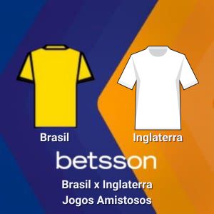 Betsson Brasil: Prognósticos Brasil x Inglaterra – Jogos Amistosos Internacionais